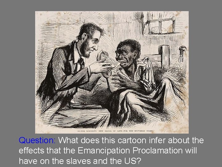 Question: What does this cartoon infer about the effects that the Emancipation Proclamation will