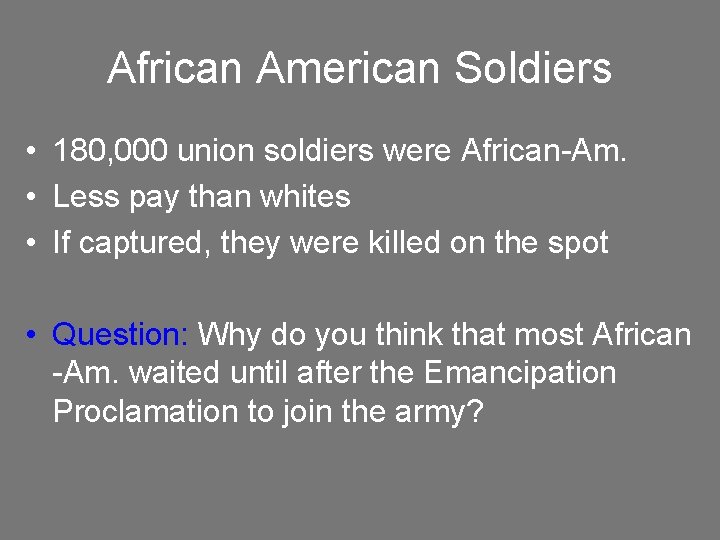 African American Soldiers • 180, 000 union soldiers were African-Am. • Less pay than