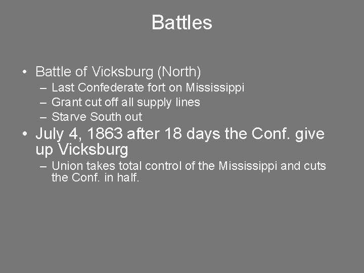 Battles • Battle of Vicksburg (North) – Last Confederate fort on Mississippi – Grant