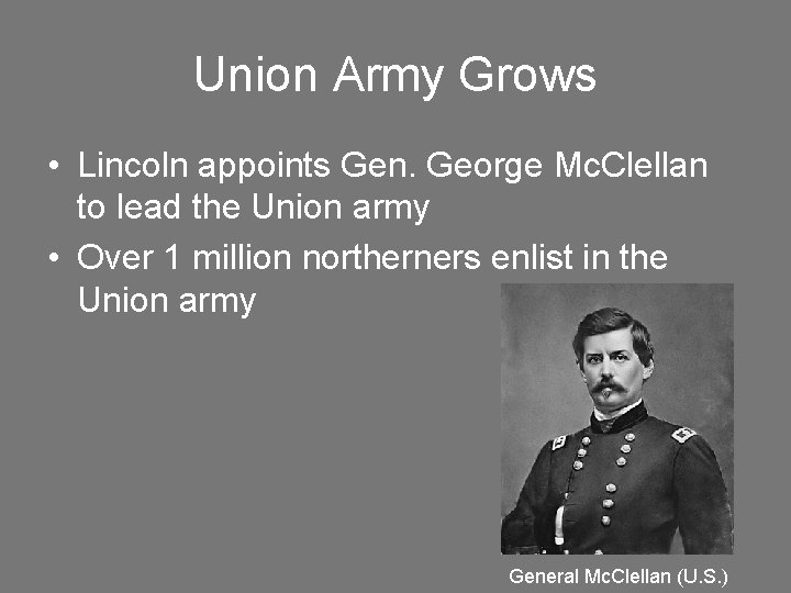 Union Army Grows • Lincoln appoints Gen. George Mc. Clellan to lead the Union