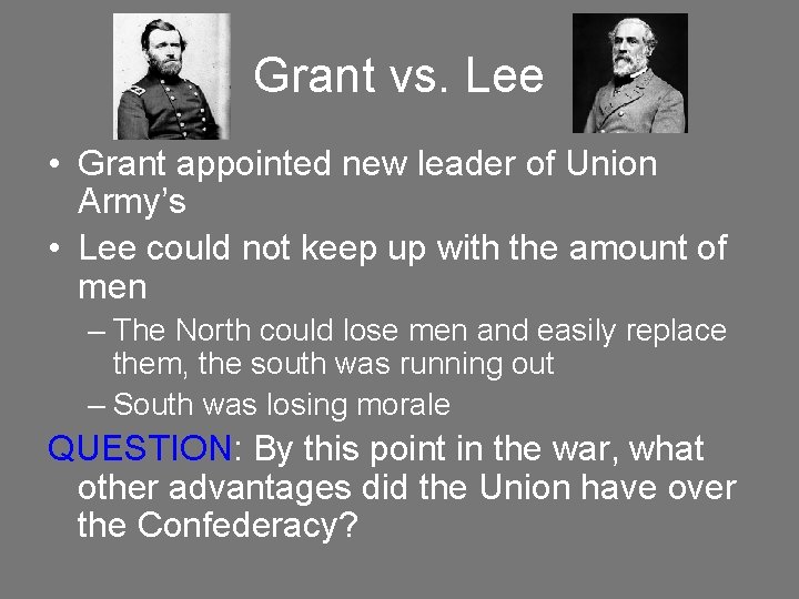 Grant vs. Lee • Grant appointed new leader of Union Army’s • Lee could