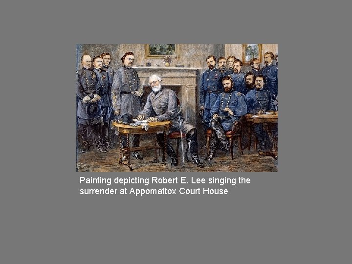 Painting depicting Robert E. Lee singing the surrender at Appomattox Court House 