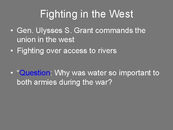 Fighting in the West • Gen. Ulysses S. Grant commands the union in the