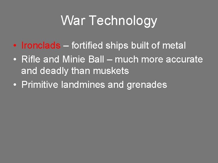 War Technology • Ironclads – fortified ships built of metal • Rifle and Minie