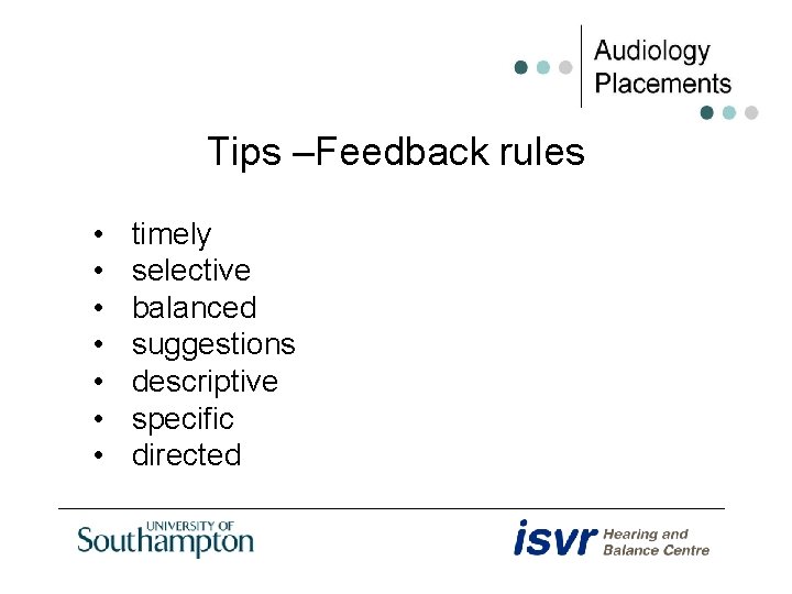 Tips –Feedback rules • • timely selective balanced suggestions descriptive specific directed 