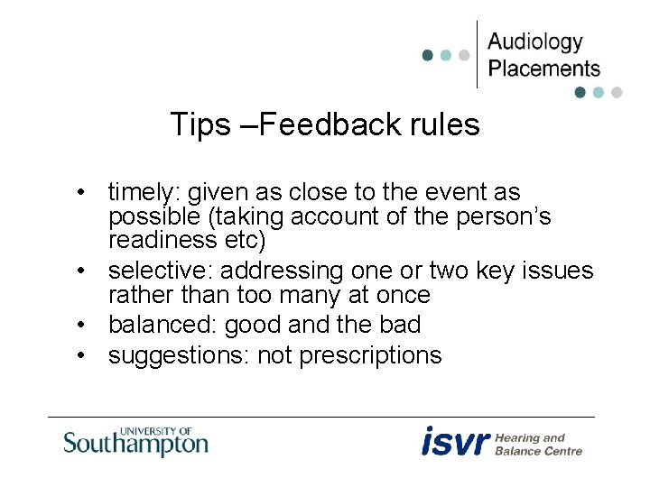 Tips –Feedback rules • timely: given as close to the event as possible (taking