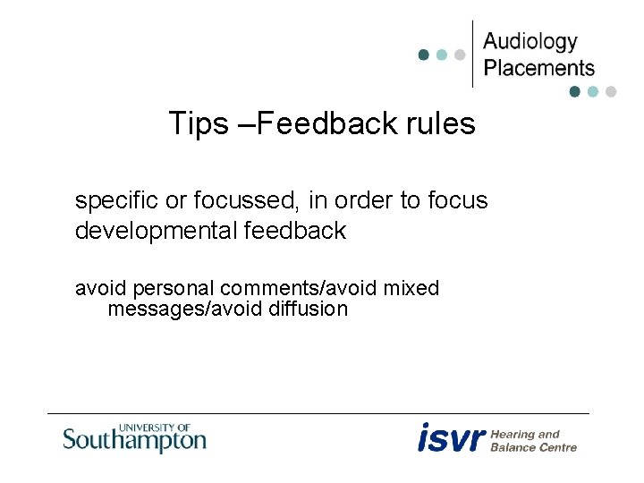 Tips –Feedback rules specific or focussed, in order to focus developmental feedback avoid personal