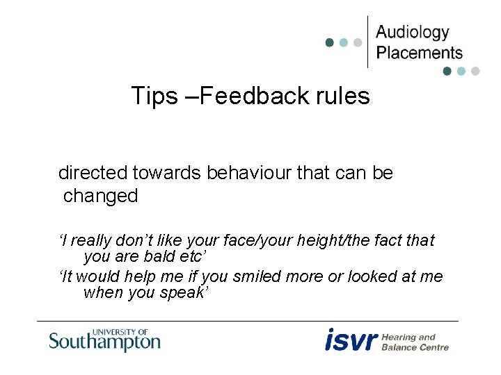 Tips –Feedback rules directed towards behaviour that can be changed ‘I really don’t like