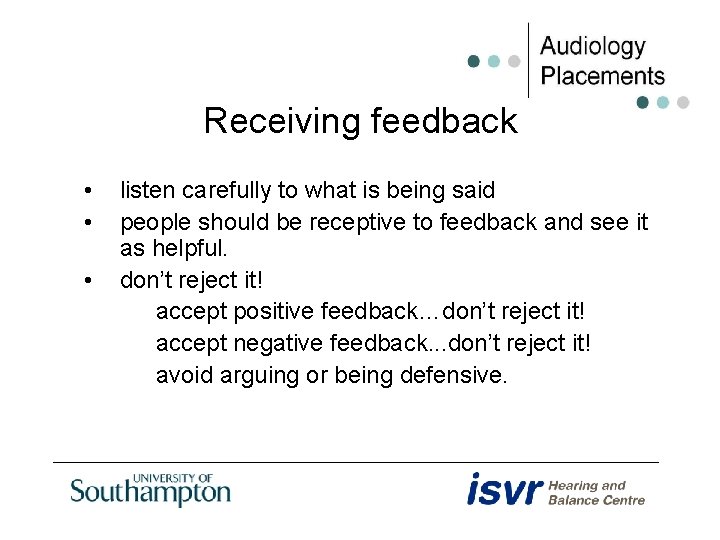 Receiving feedback • • • listen carefully to what is being said people should