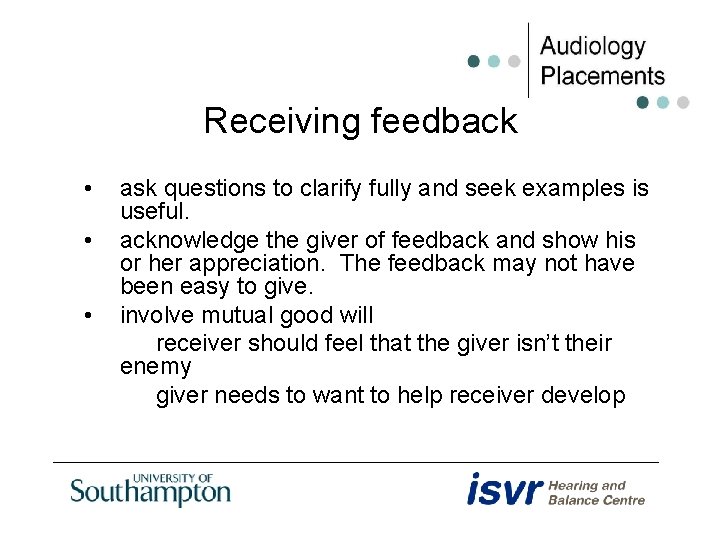 Receiving feedback • • • ask questions to clarify fully and seek examples is