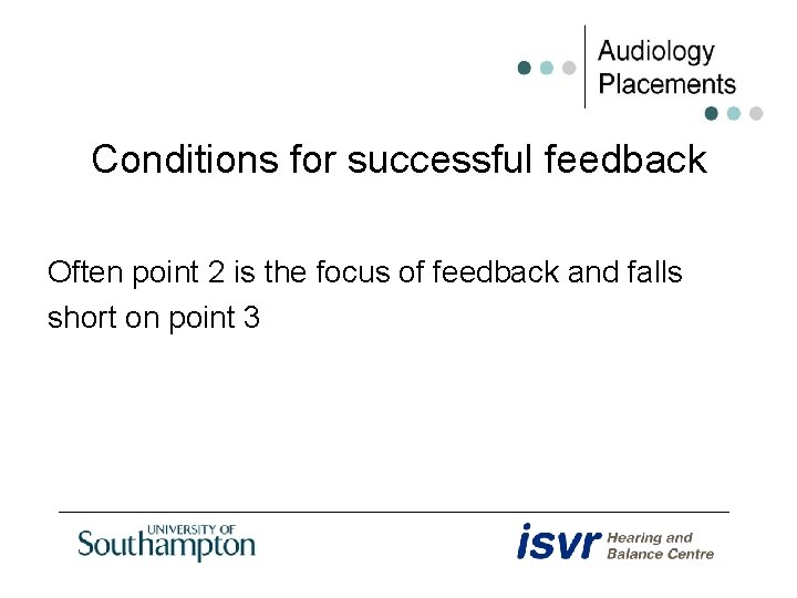 Conditions for successful feedback Often point 2 is the focus of feedback and falls