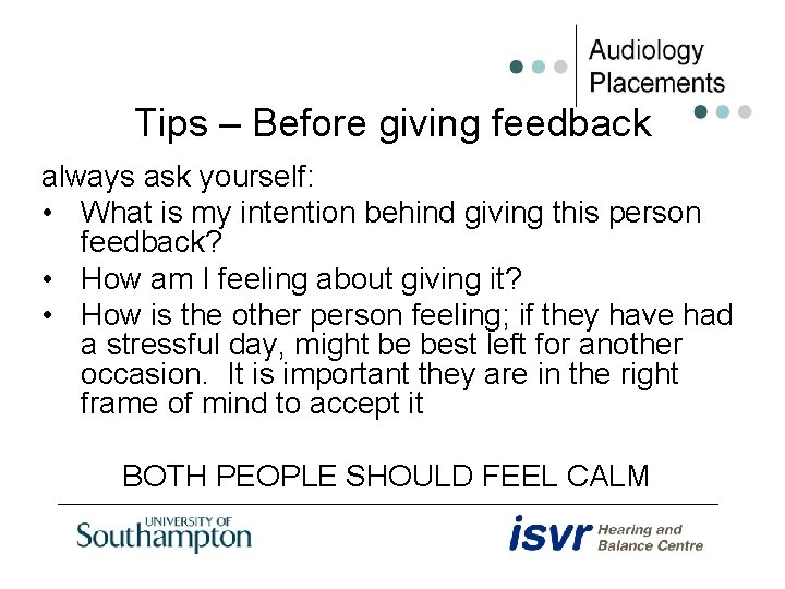 Tips – Before giving feedback always ask yourself: • What is my intention behind