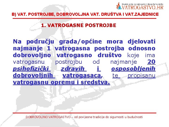 B) VAT. POSTROJBE, DOBROVOLJNA VAT. DRUŠTVA I VAT. ZAJEDNICE 1. VATROGASNE POSTROJBE Na području
