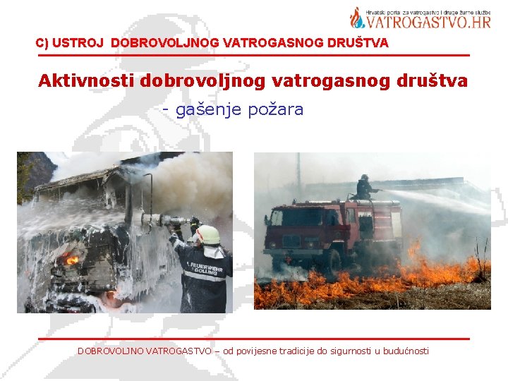 C) USTROJ DOBROVOLJNOG VATROGASNOG DRUŠTVA Aktivnosti dobrovoljnog vatrogasnog društva - gašenje požara DOBROVOLJNO VATROGASTVO