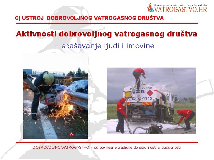 C) USTROJ DOBROVOLJNOG VATROGASNOG DRUŠTVA Aktivnosti dobrovoljnog vatrogasnog društva - spašavanje ljudi i imovine