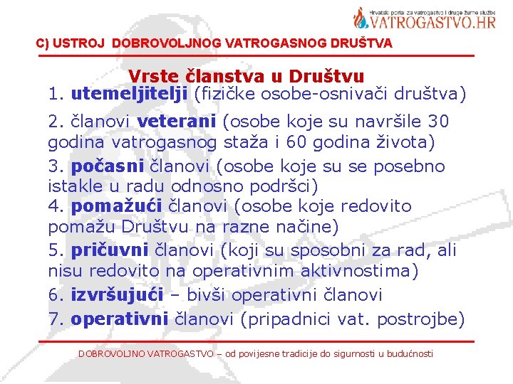 C) USTROJ DOBROVOLJNOG VATROGASNOG DRUŠTVA Vrste članstva u Društvu 1. utemeljitelji (fizičke osobe-osnivači društva)