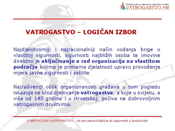 VATROGASTVO – LOGIČAN IZBOR Najdjelotvorniji i najracionalniji način vođenja brige o vlastitoj sigurnosti, sigurnosti