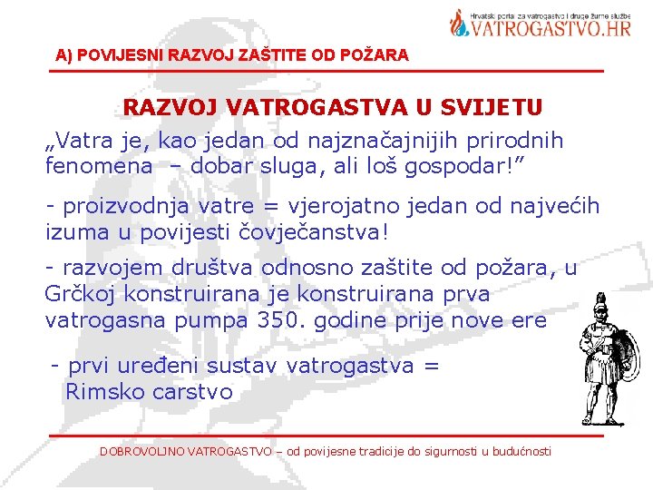 A) POVIJESNI RAZVOJ ZAŠTITE OD POŽARA RAZVOJ VATROGASTVA U SVIJETU „Vatra je, kao jedan