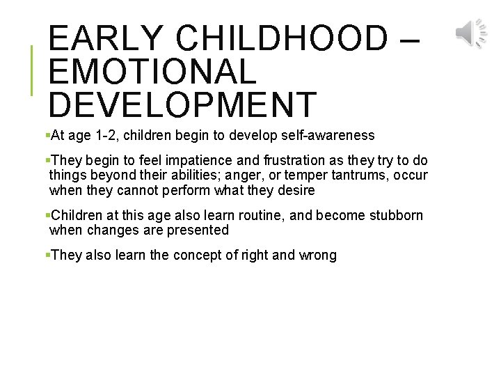 EARLY CHILDHOOD – EMOTIONAL DEVELOPMENT §At age 1 -2, children begin to develop self-awareness