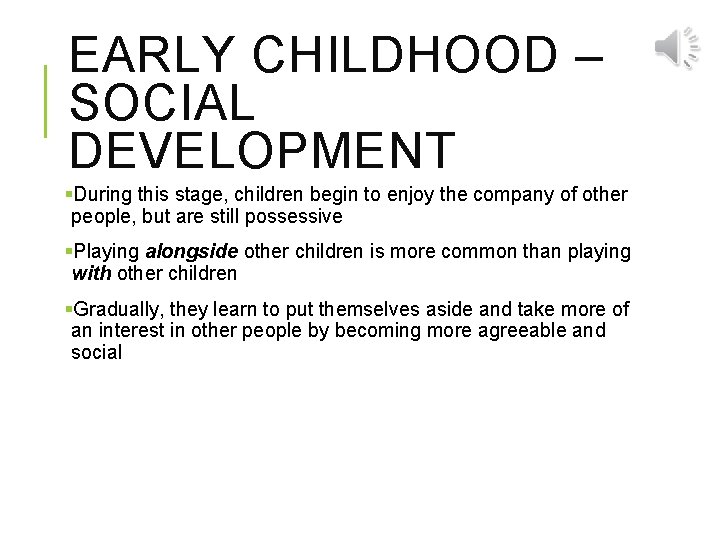 EARLY CHILDHOOD – SOCIAL DEVELOPMENT §During this stage, children begin to enjoy the company