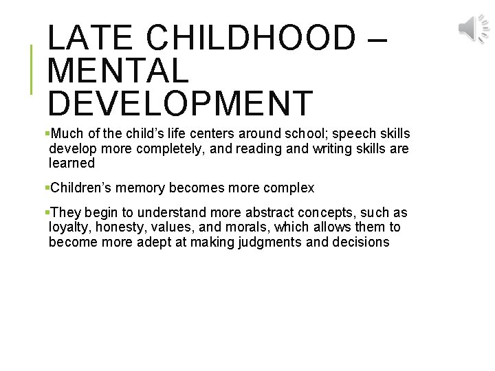 LATE CHILDHOOD – MENTAL DEVELOPMENT §Much of the child’s life centers around school; speech