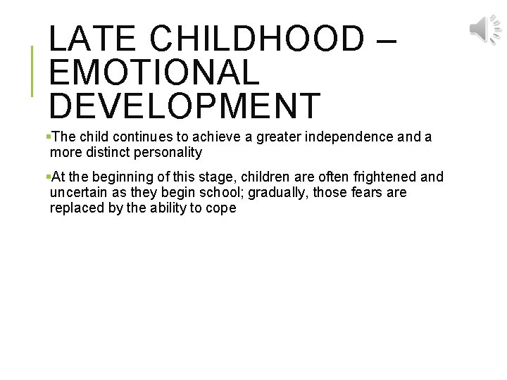 LATE CHILDHOOD – EMOTIONAL DEVELOPMENT §The child continues to achieve a greater independence and