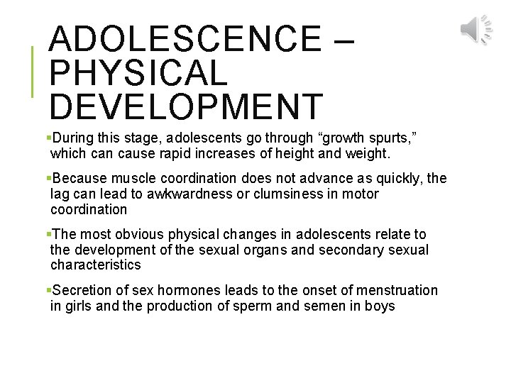 ADOLESCENCE – PHYSICAL DEVELOPMENT §During this stage, adolescents go through “growth spurts, ” which