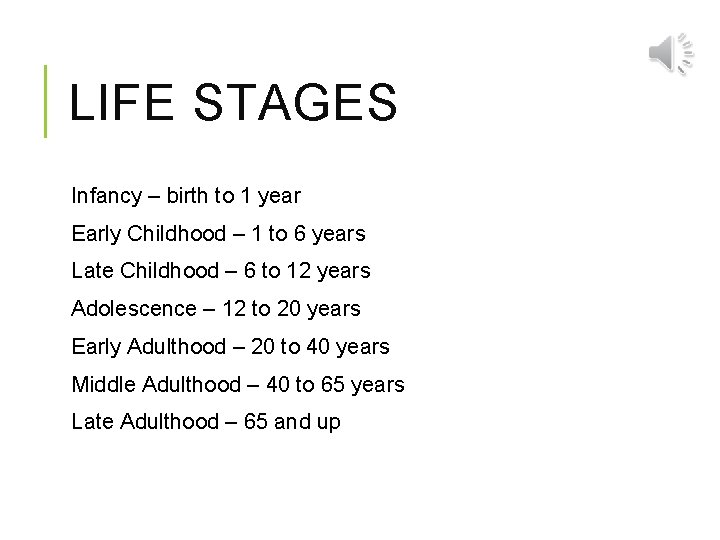 LIFE STAGES Infancy – birth to 1 year Early Childhood – 1 to 6