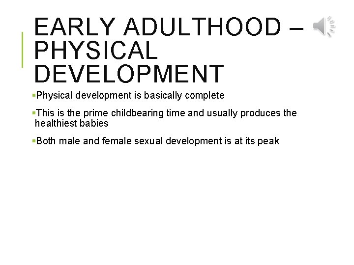 EARLY ADULTHOOD – PHYSICAL DEVELOPMENT §Physical development is basically complete §This is the prime