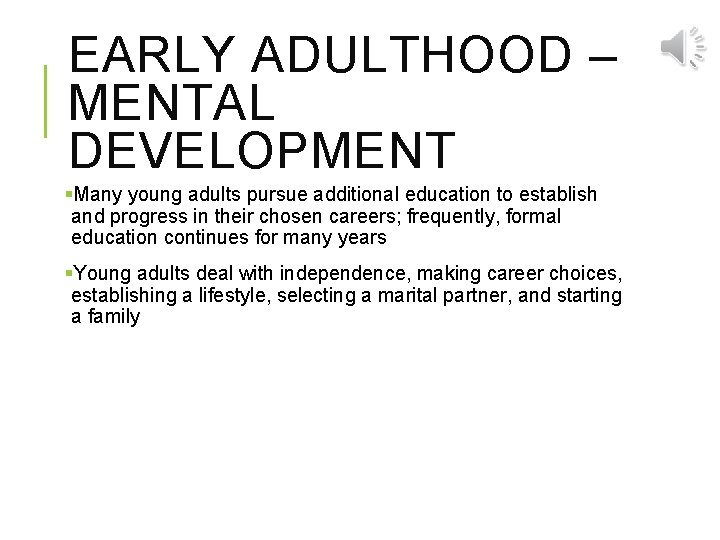 EARLY ADULTHOOD – MENTAL DEVELOPMENT §Many young adults pursue additional education to establish and