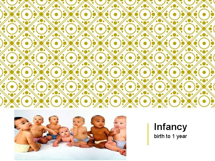 Infancy birth to 1 year 