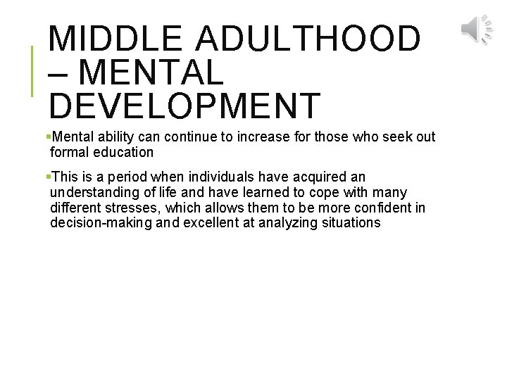 MIDDLE ADULTHOOD – MENTAL DEVELOPMENT §Mental ability can continue to increase for those who