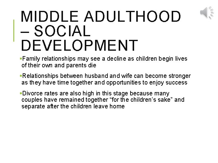 MIDDLE ADULTHOOD – SOCIAL DEVELOPMENT §Family relationships may see a decline as children begin