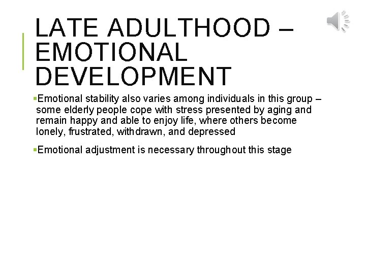 LATE ADULTHOOD – EMOTIONAL DEVELOPMENT §Emotional stability also varies among individuals in this group