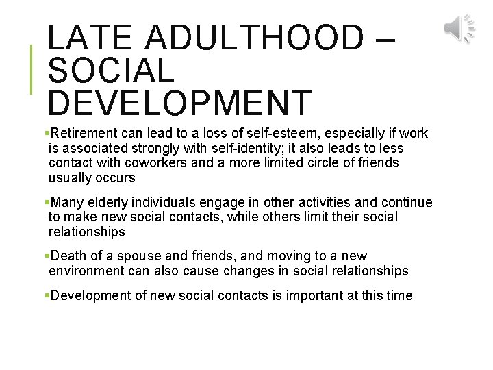 LATE ADULTHOOD – SOCIAL DEVELOPMENT §Retirement can lead to a loss of self-esteem, especially