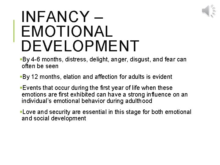 INFANCY – EMOTIONAL DEVELOPMENT §By 4 -6 months, distress, delight, anger, disgust, and fear