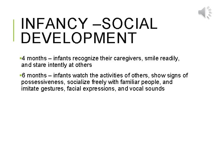 INFANCY –SOCIAL DEVELOPMENT § 4 months – infants recognize their caregivers, smile readily, and
