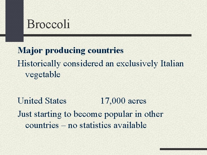 Broccoli Major producing countries Historically considered an exclusively Italian vegetable United States 17, 000
