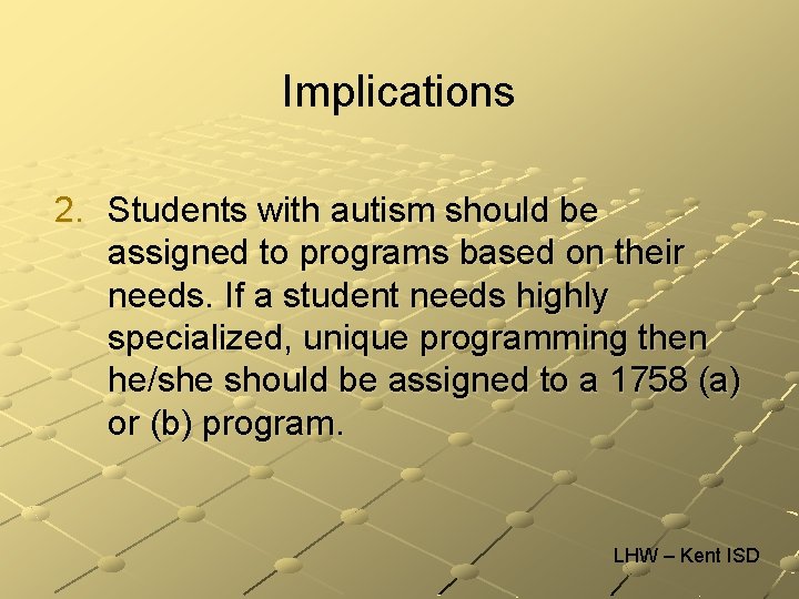 Implications 2. Students with autism should be assigned to programs based on their needs.