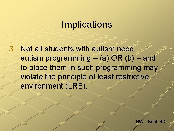 Implications 3. Not all students with autism need autism programming – (a) OR (b)