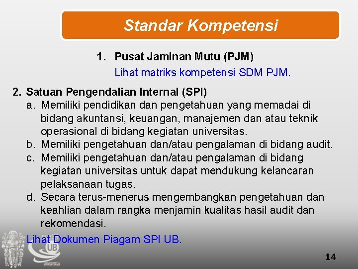 Standar Kompetensi 1. Pusat Jaminan Mutu (PJM) Lihat matriks kompetensi SDM PJM. 2. Satuan