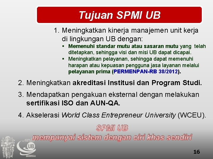 Tujuan SPMI UB 1. Meningkatkan kinerja manajemen unit kerja di lingkungan UB dengan: §