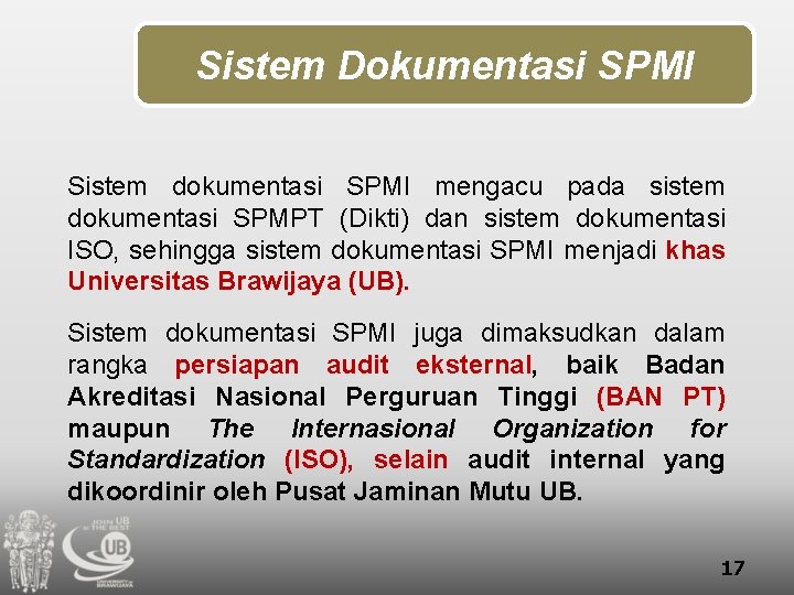 Sistem Dokumentasi SPMI Sistem dokumentasi SPMI mengacu pada sistem dokumentasi SPMPT (Dikti) dan sistem