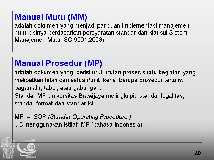 Manual Mutu (MM) adalah dokumen yang menjadi panduan implementasi manajemen mutu (isinya berdasarkan persyaratan