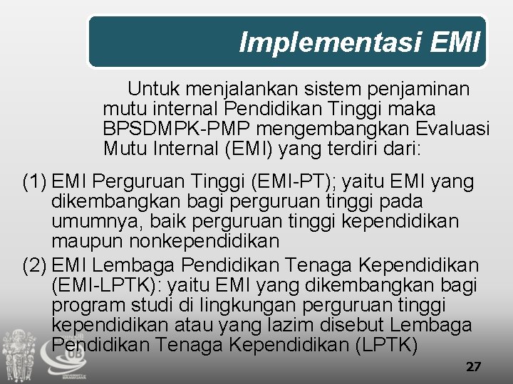 Implementasi EMI Untuk menjalankan sistem penjaminan mutu internal Pendidikan Tinggi maka BPSDMPK-PMP mengembangkan Evaluasi