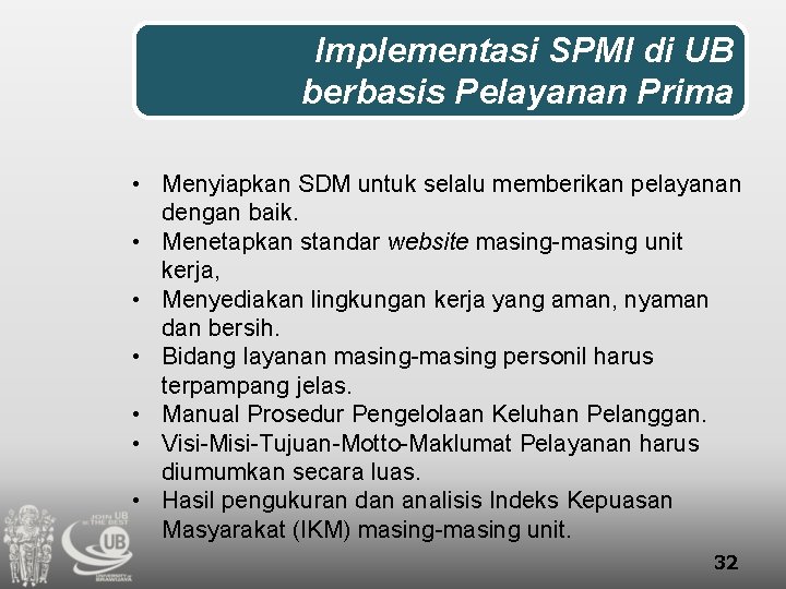 Implementasi SPMI di UB berbasis Pelayanan Prima • Menyiapkan SDM untuk selalu memberikan pelayanan