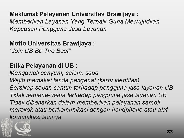 Maklumat Pelayanan Universitas Brawijaya : Memberikan Layanan Yang Terbaik Guna Mewujudkan Kepuasan Pengguna Jasa