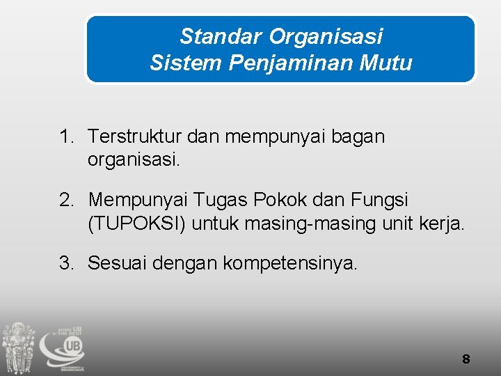 Standar Organisasi Sistem Penjaminan Mutu 1. Terstruktur dan mempunyai bagan organisasi. 2. Mempunyai Tugas