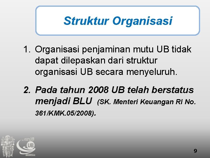 Struktur Organisasi 1. Organisasi penjaminan mutu UB tidak dapat dilepaskan dari struktur organisasi UB