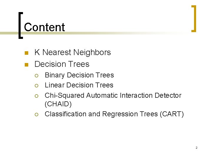 Content n n K Nearest Neighbors Decision Trees ¡ ¡ Binary Decision Trees Linear